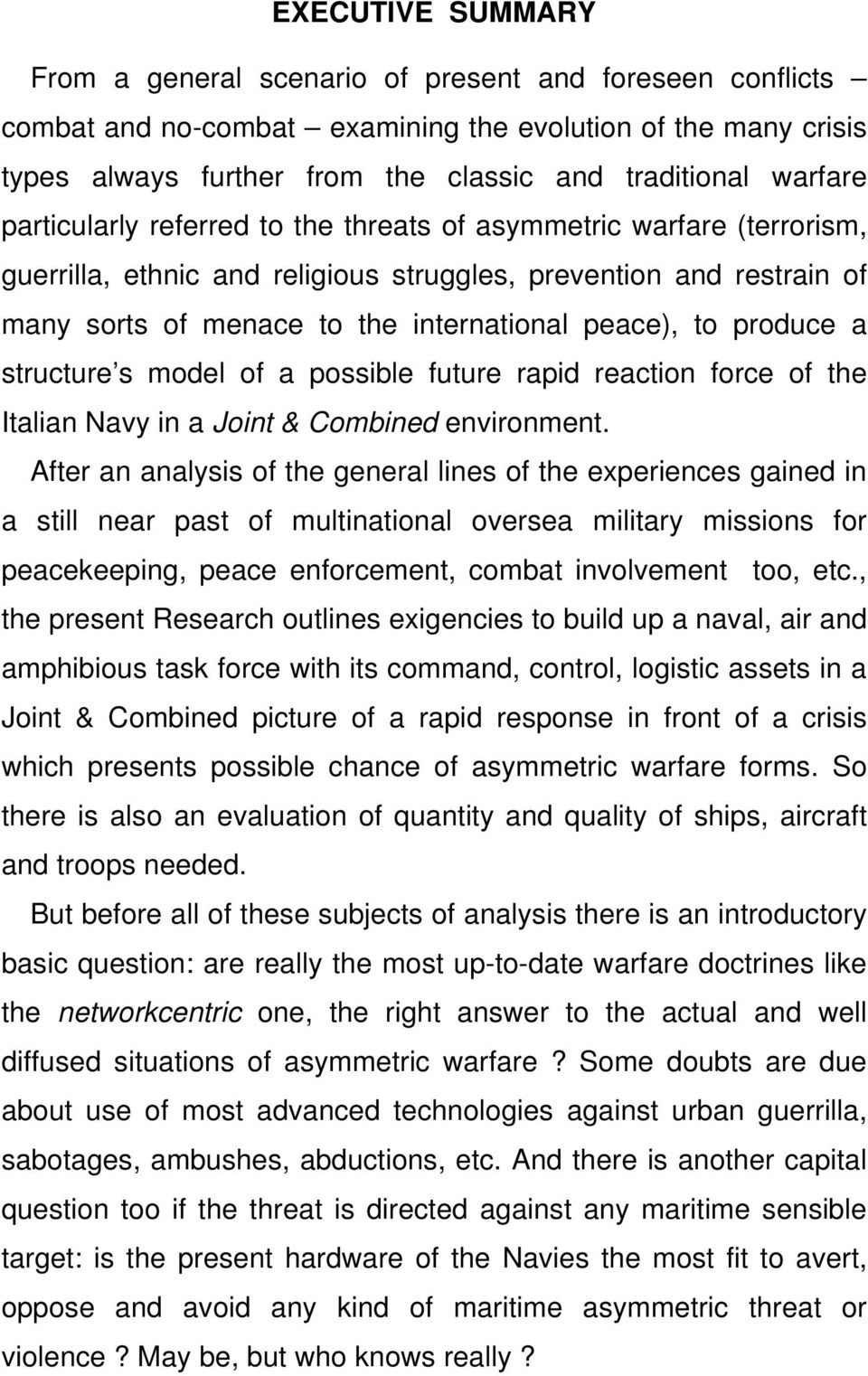 to produce a structure s model of a possible future rapid reaction force of the Italian Navy in a Joint & Combined environment.