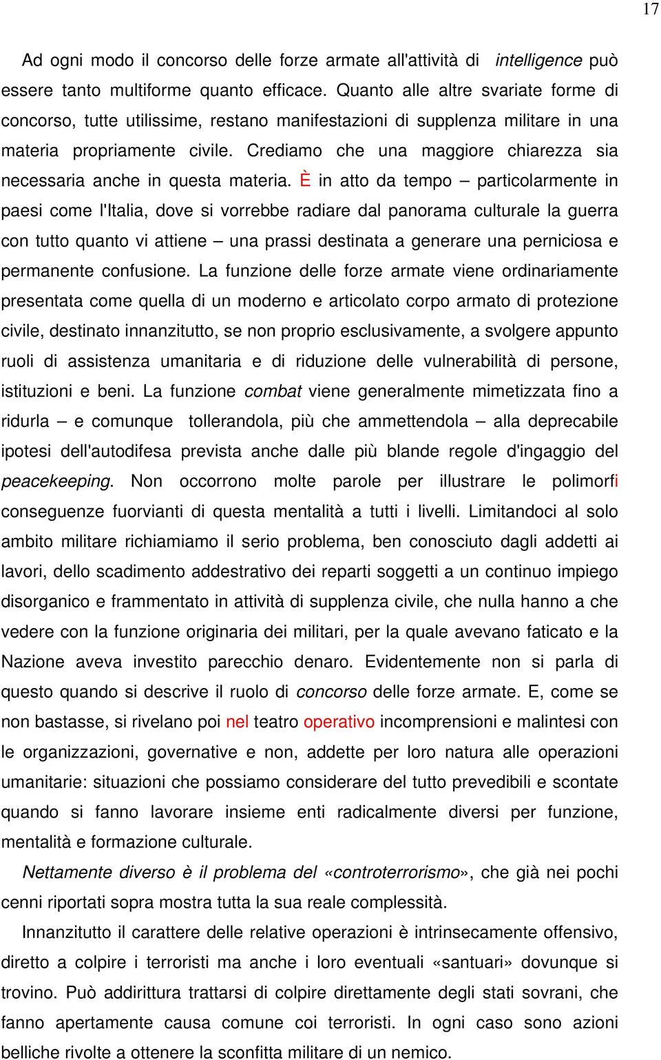 Crediamo che una maggiore chiarezza sia necessaria anche in questa materia.