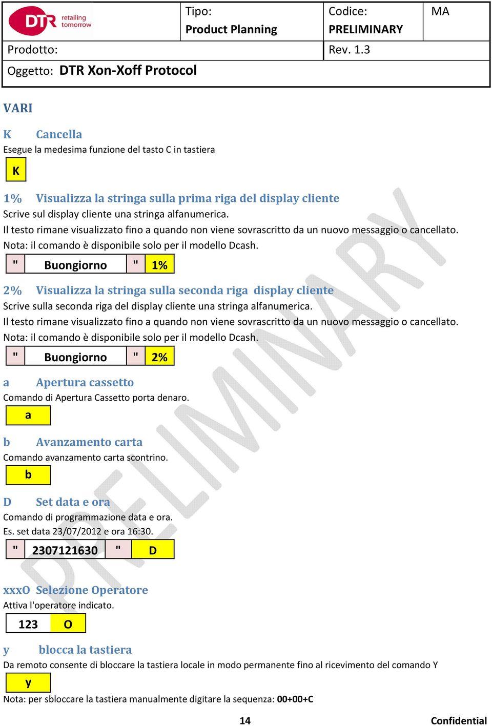 " Buongiorno " 1% 2% Visualizza la stringa sulla seconda riga display cliente Scrive sulla seconda riga del display cliente una stringa alfanumerica.