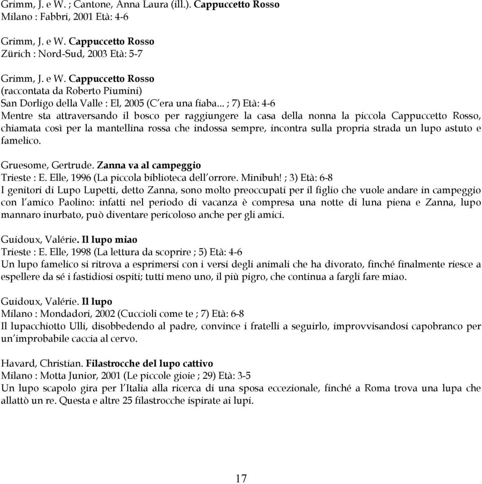 strada un lupo astuto e famelico. Gruesome, Gertrude. Zanna va al campeggio Trieste : E. Elle, 1996 (La piccola biblioteca dell orrore. Minibuh!