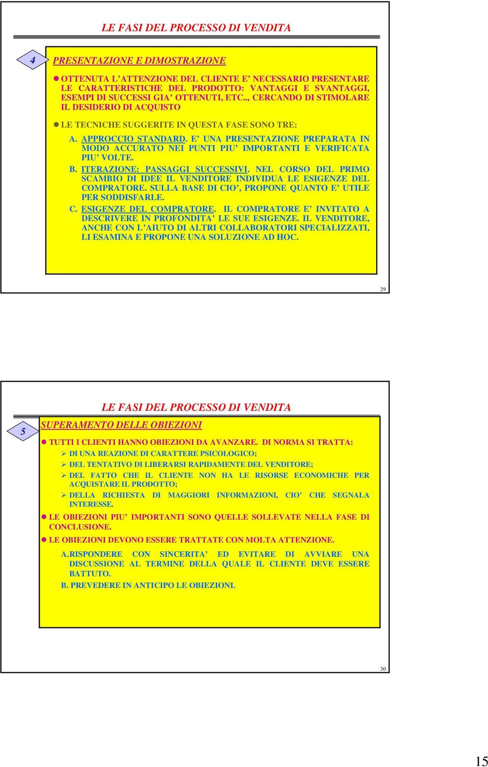 E UNA PRESENTAZIONE PREPARATA IN MODO ACCURATO NEI PUNTI PIU IMPORTANTI E VERIFICATA PIU VOLTE. B. ITERAZIONE: PASSAGGI SUCCESSIVI.