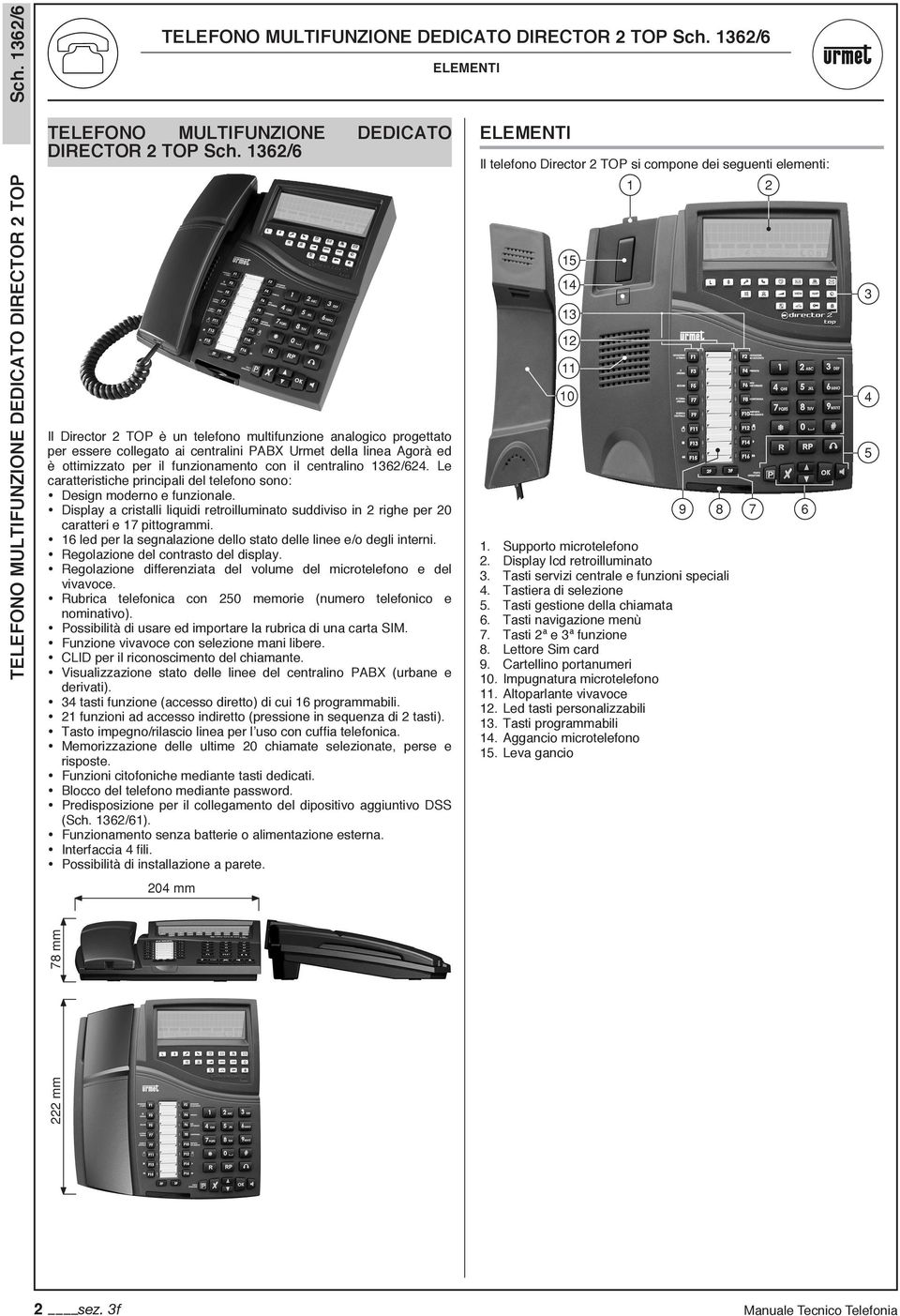 1362/624. Le caratteristiche principali del telefono sono: Design moderno e funzionale. Display a cristalli liquidi retroilluminato suddiviso in 2 righe per 20 caratteri e 17 pittogrammi.