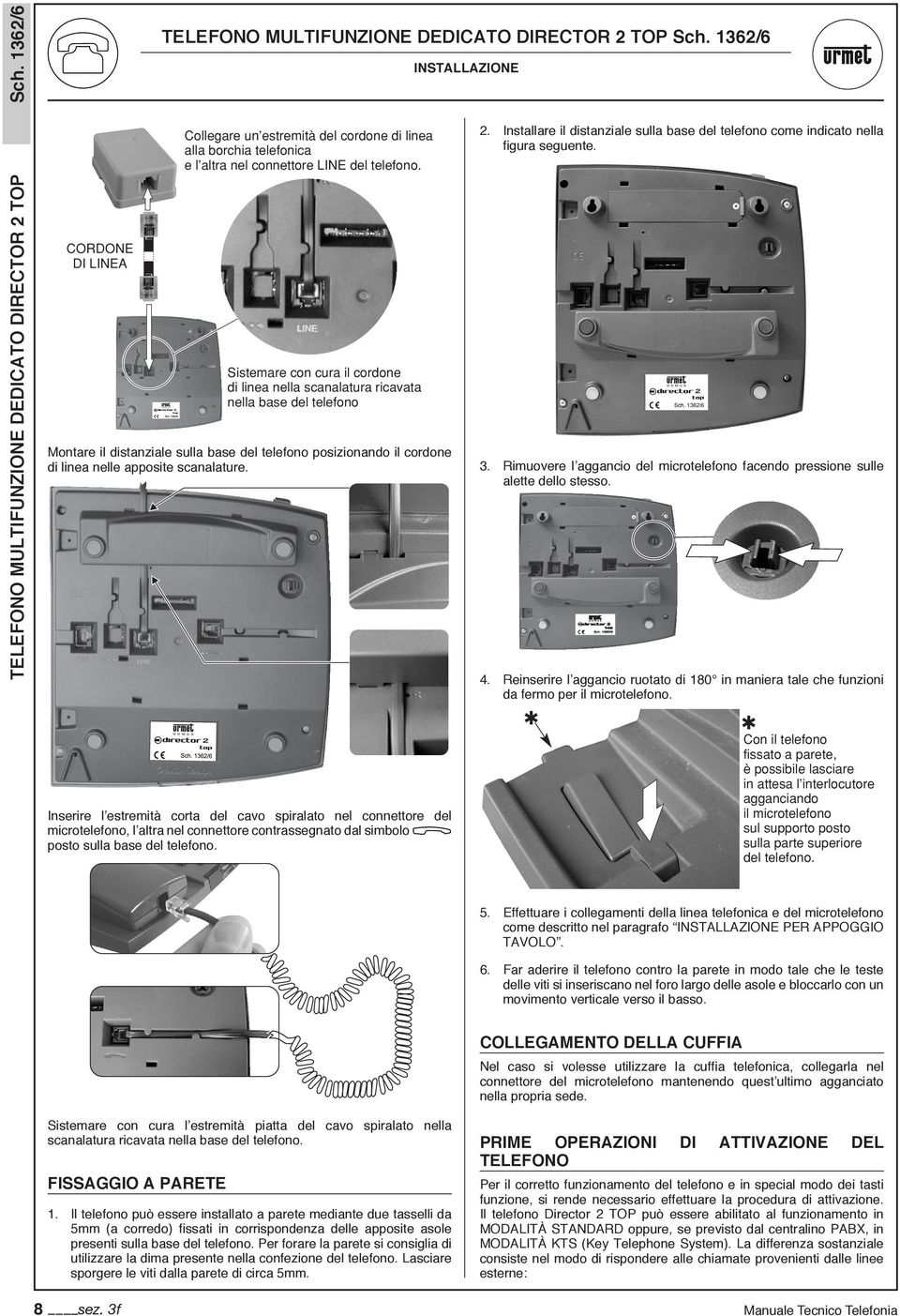 apposite scanalature. 3. Rimuovere l aggancio del microtelefono facendo pressione sulle alette dello stesso. 4.