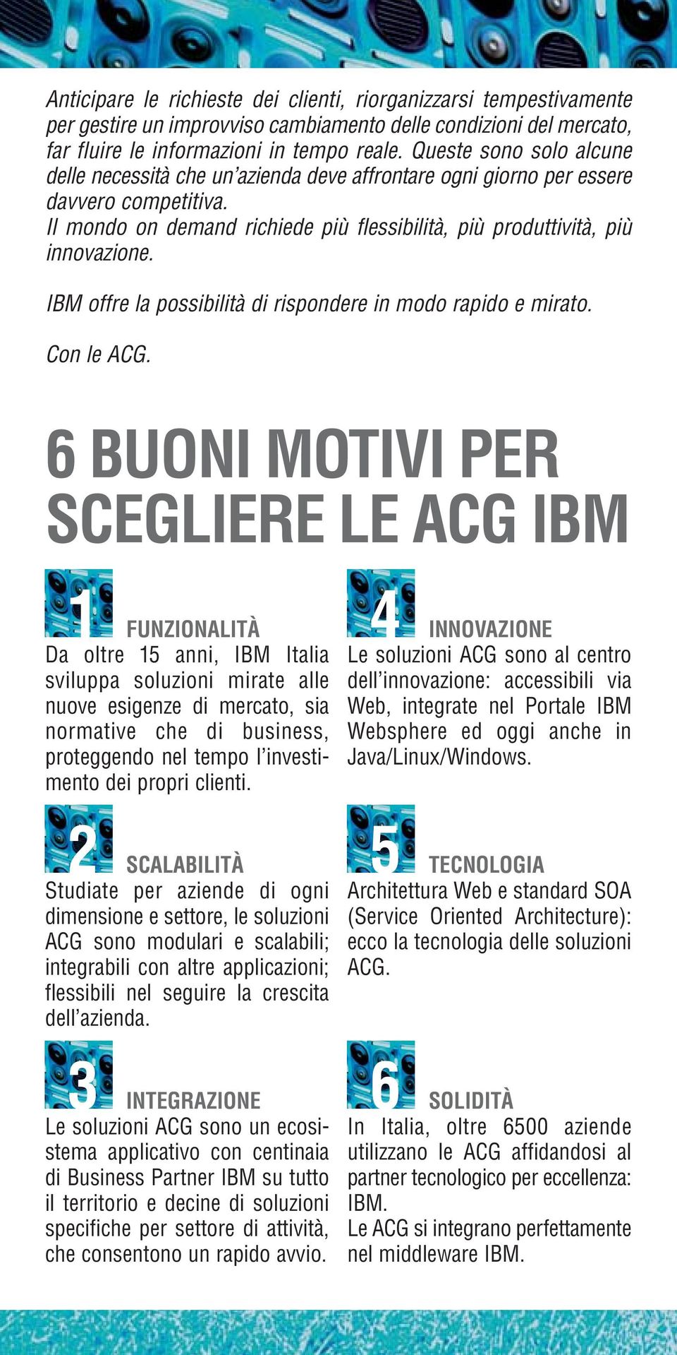 IBM offre la possibilità di rispondere in modo rapido e mirato. Con le ACG.