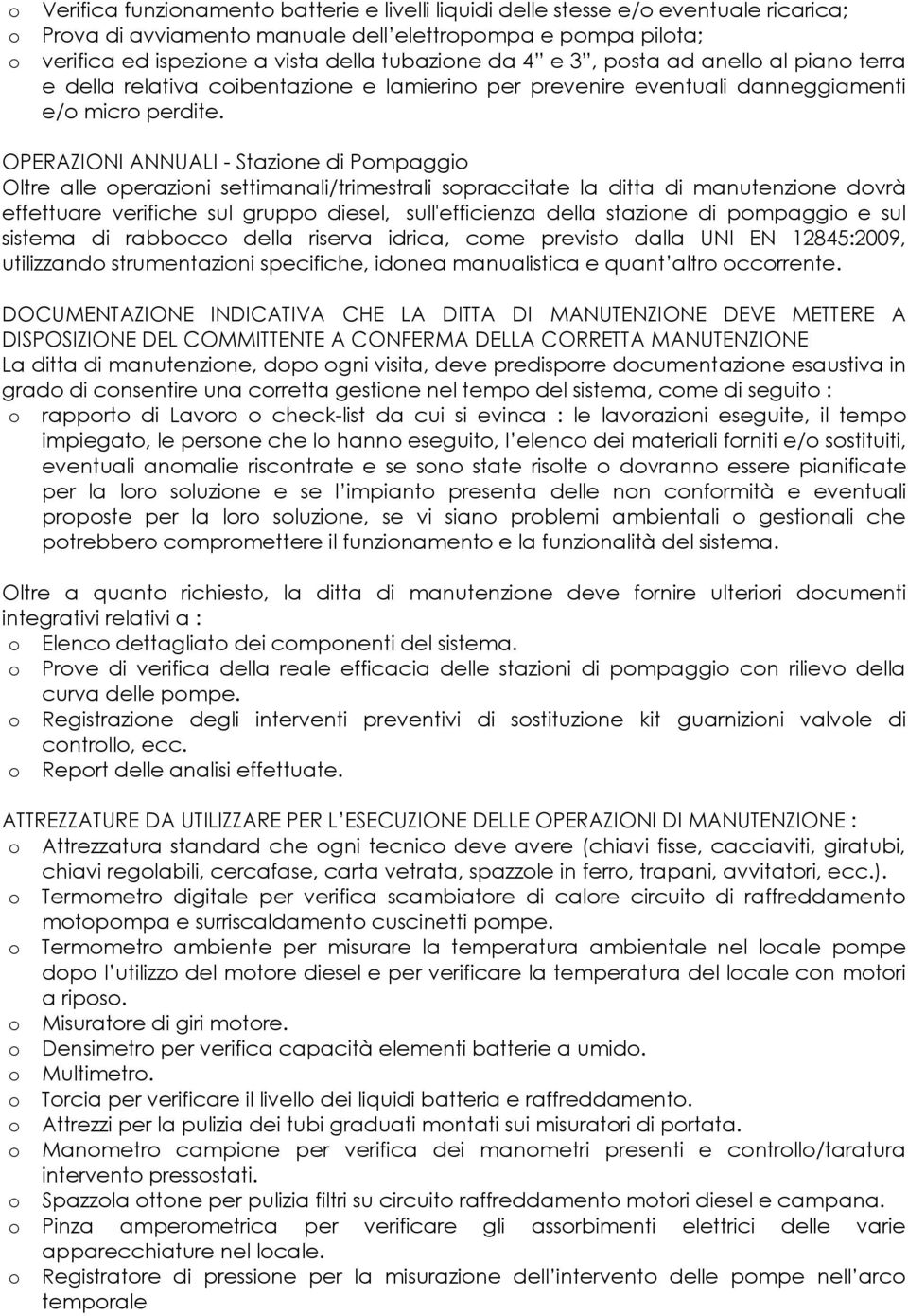 OPERAZIONI ANNUALI - Stazine di Pmpaggi Oltre alle perazini settimanali/trimestrali spraccitate la ditta di manutenzine dvrà effettuare verifiche sul grupp diesel, sull'efficienza della stazine di