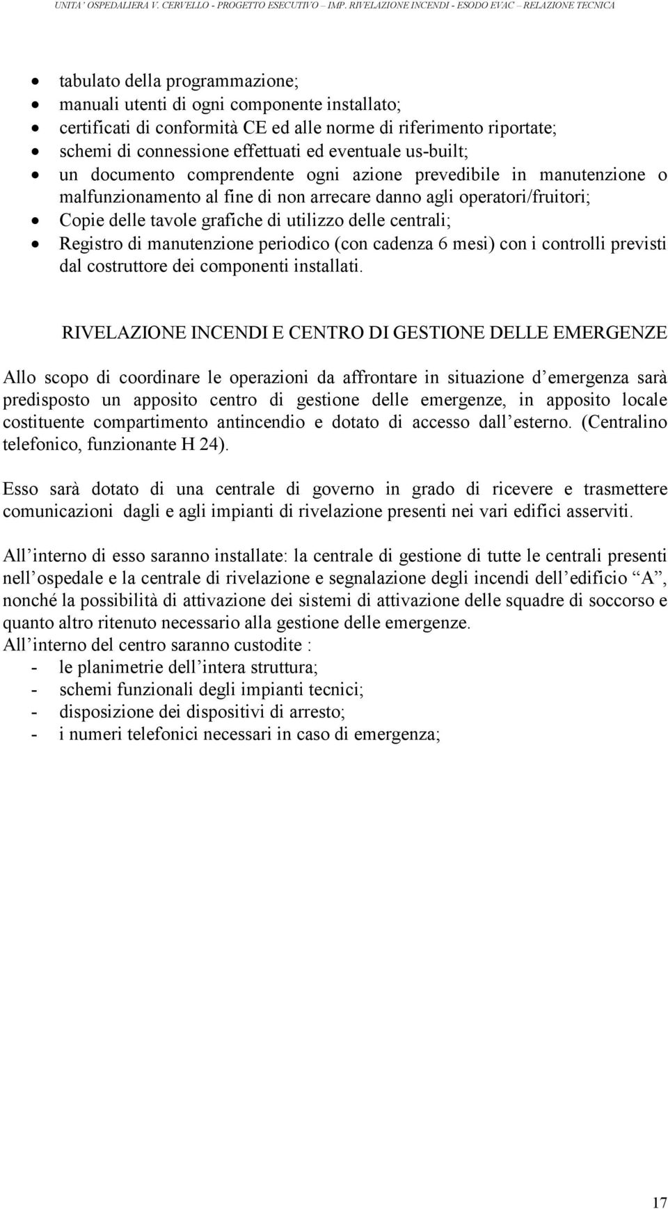 centrali; Registro di manutenzione periodico (con cadenza 6 mesi) con i controlli previsti dal costruttore dei componenti installati.