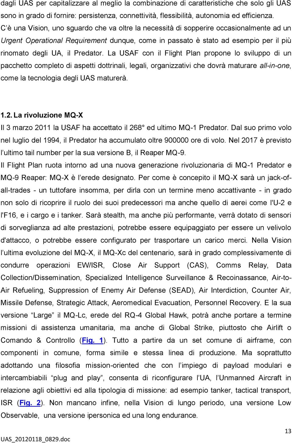 Predator. La USAF con il Flight Plan propone lo sviluppo di un pacchetto completo di aspetti dottrinali, legali, organizzativi che dovrà maturare all-in-one, come la tecnologia degli UAS maturerà. 1.