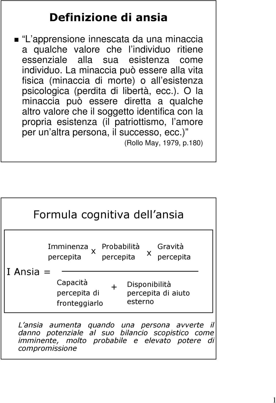 o all esistenza psicologica (perdita di libertà, ecc.).