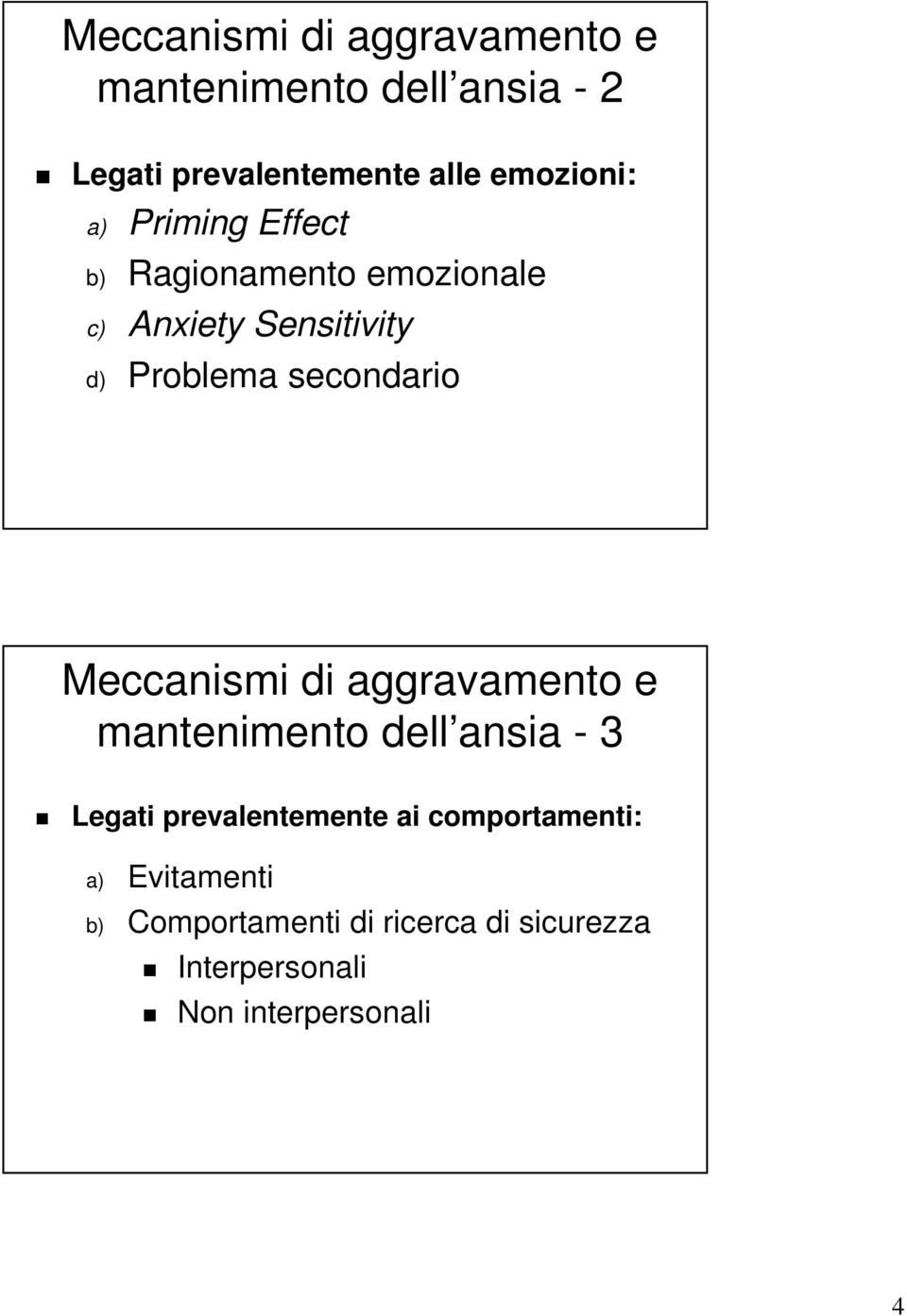 secondario Meccanismi di aggravamento e mantenimento dell ansia - 3 Legati prevalentemente ai