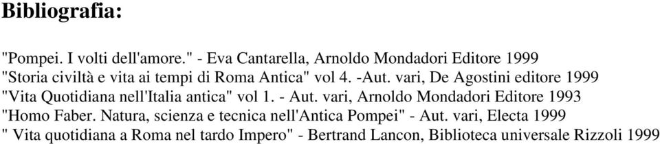 vari, De Agostini editore 1999 "Vita Quotidiana nell'italia antica" vol 1. - Aut.