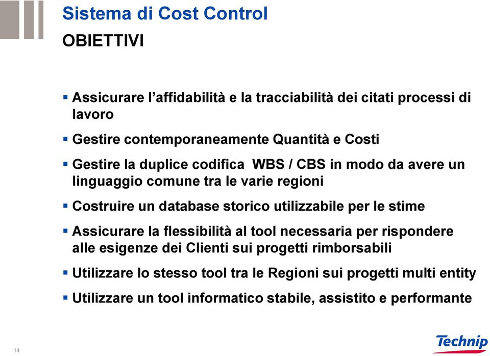 storico utilizzabile per le stime Assicurare la flessibilità al tool necessaria per rispondere alle esigenze dei Clienti sui progetti