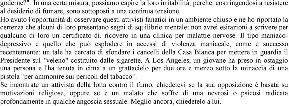 scrivere per qualcuno di loro un certificato di. ricovero in una clinica per malattie nervose.