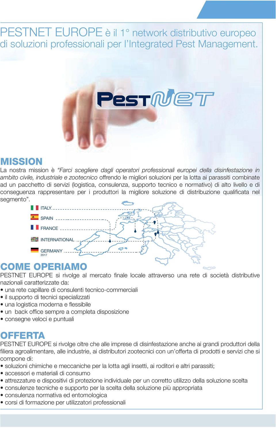 parassiti combinate ad un pacchetto di servizi (logistica, consulenza, supporto tecnico e normativo) di alto livello e di conseguenza rappresentare per i produttori la migliore soluzione di