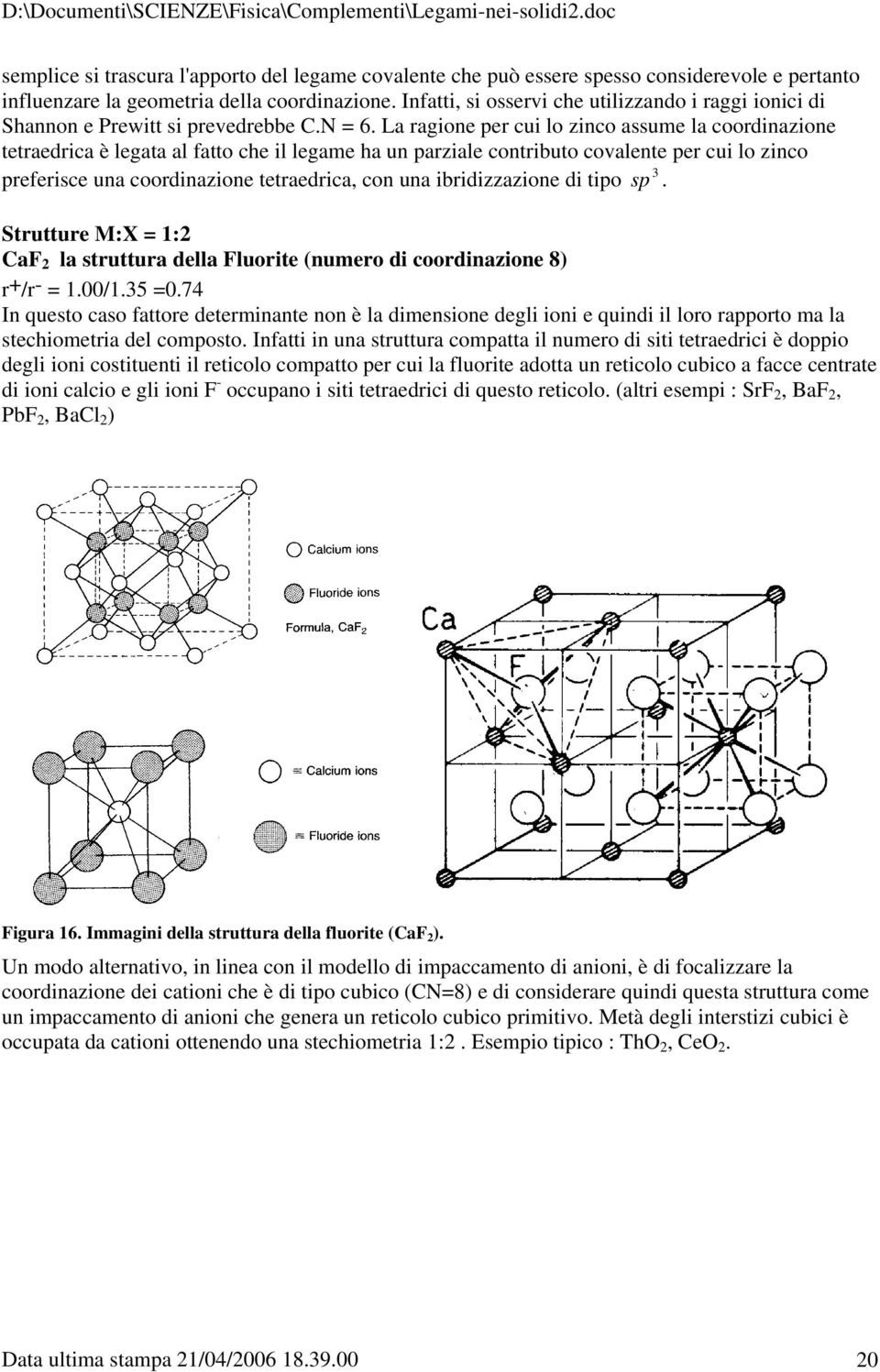 La ragione per cui lo zinco assume la coordinazione tetraedrica è legata al fatto che il legame ha un parziale contributo covalente per cui lo zinco 3 preferisce una coordinazione tetraedrica, con