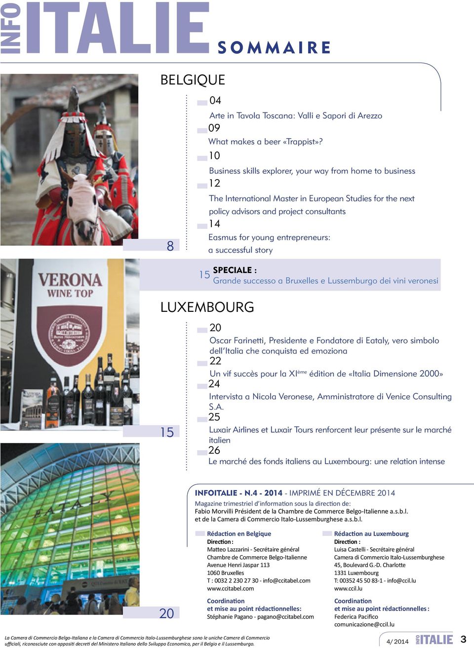 entrepreneurs: a successful story 15 SPECIALE : Grande successo a Bruxelles e Lussemburgo dei vini veronesi Luxembourg 15 n 20 Oscar Farinetti, Presidente e Fondatore di Eataly, vero simbolo dell