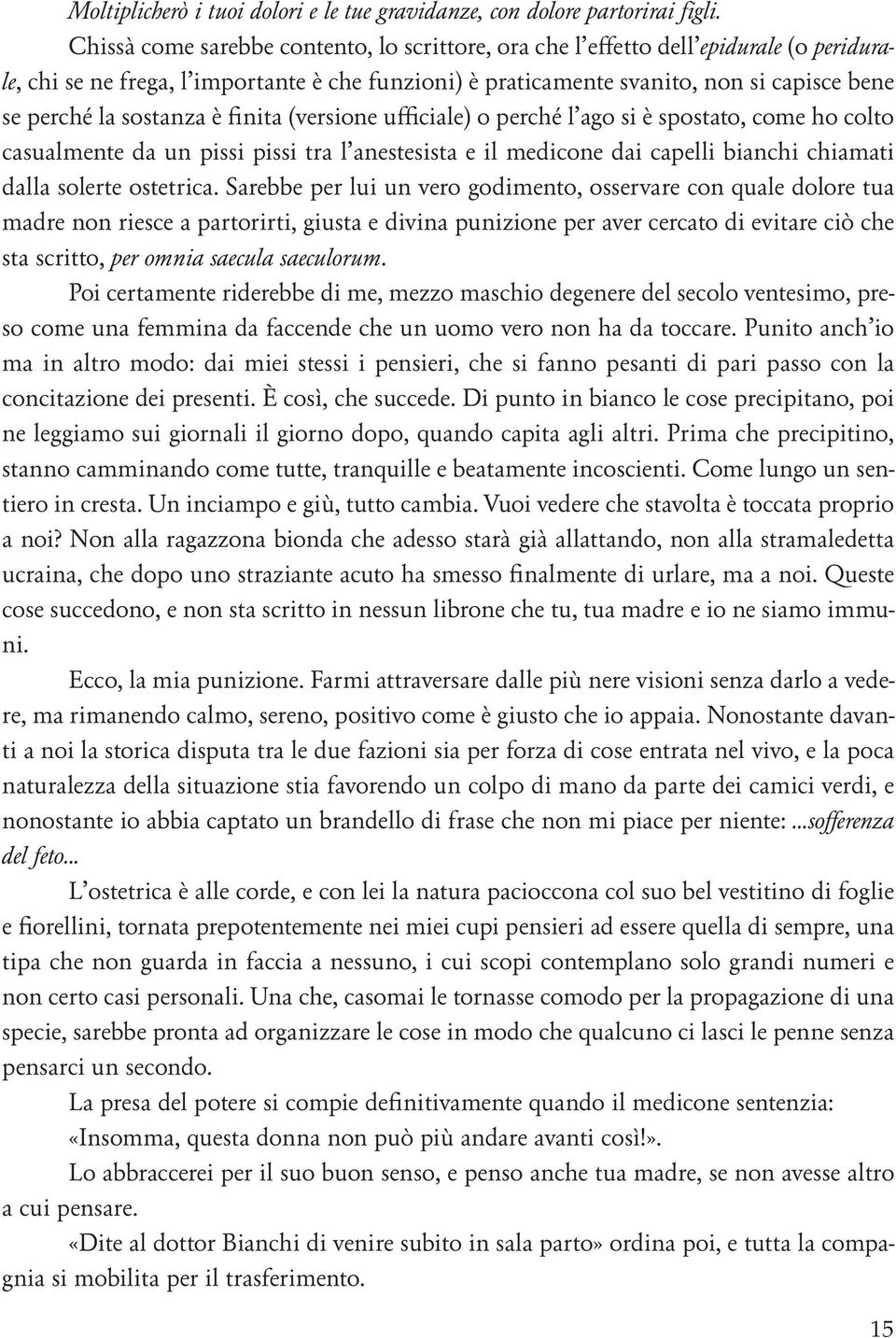 sostanza è finita (versione ufficiale) o perché l ago si è spostato, come ho colto casualmente da un pissi pissi tra l anestesista e il medicone dai capelli bianchi chiamati dalla solerte ostetrica.