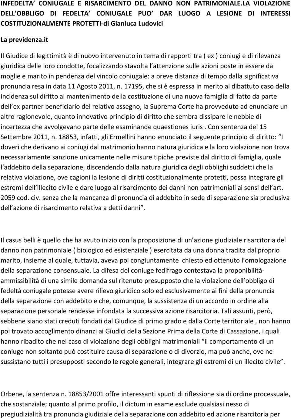 it Il Giudice di legittimità è di nuovo intervenuto in tema di rapporti tra ( ex ) coniugi e di rilevanza giuridica delle loro condotte, focalizzando stavolta l attenzione sulle azioni poste in