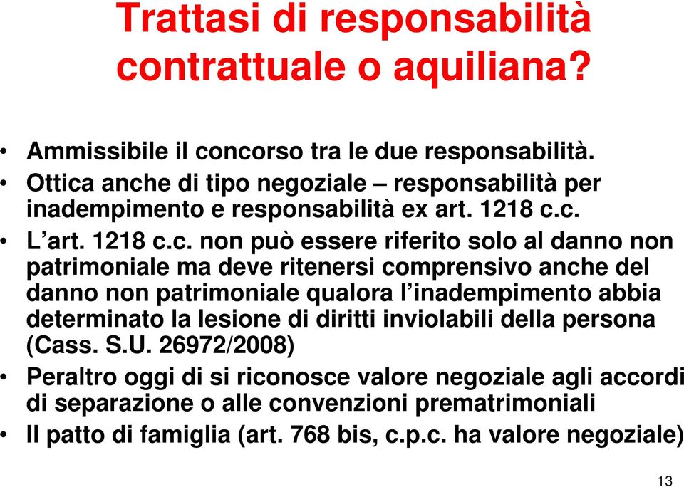 anche di tipo negoziale responsabilità per inadempimento e responsabilità ex art. 1218 c.c. L art. 1218 c.c. non può essere riferito solo al danno non