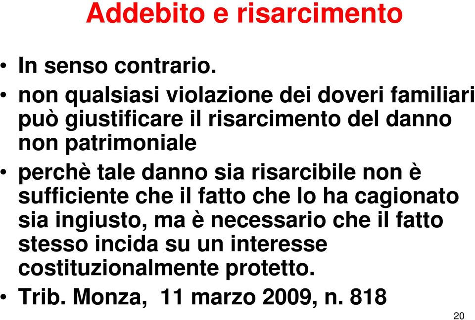 patrimoniale perchè tale danno sia risarcibile non è sufficiente che il fatto che lo ha