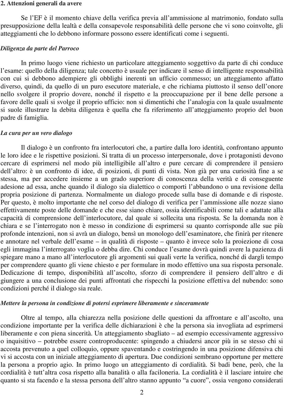 Diligenza da parte del Parroco In primo luogo viene richiesto un particolare atteggiamento soggettivo da parte di chi conduce l esame: quello della diligenza; tale concetto è usuale per indicare il