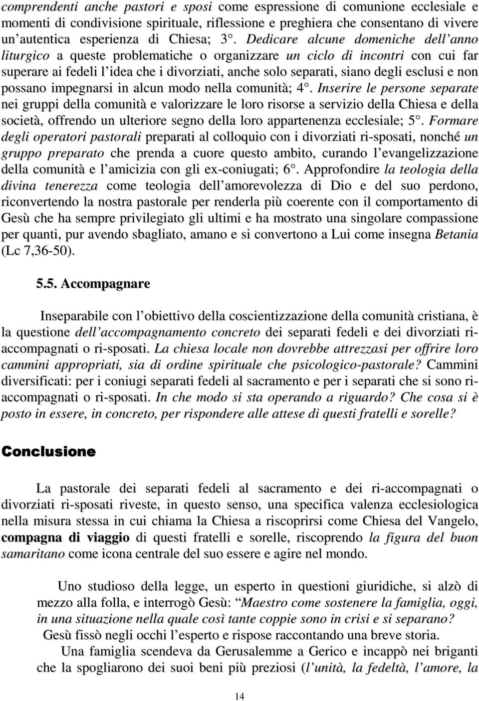 esclusi e non possano impegnarsi in alcun modo nella comunità; 4.