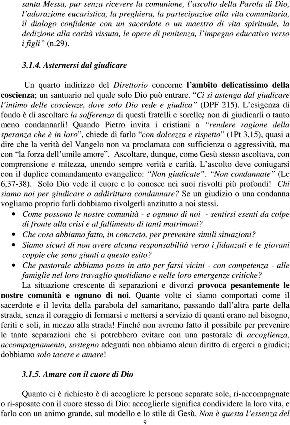 Asternersi dal giudicare Un quarto indirizzo del Direttorio concerne l ambito delicatissimo della coscienza; un santuario nel quale solo Dio può entrare.