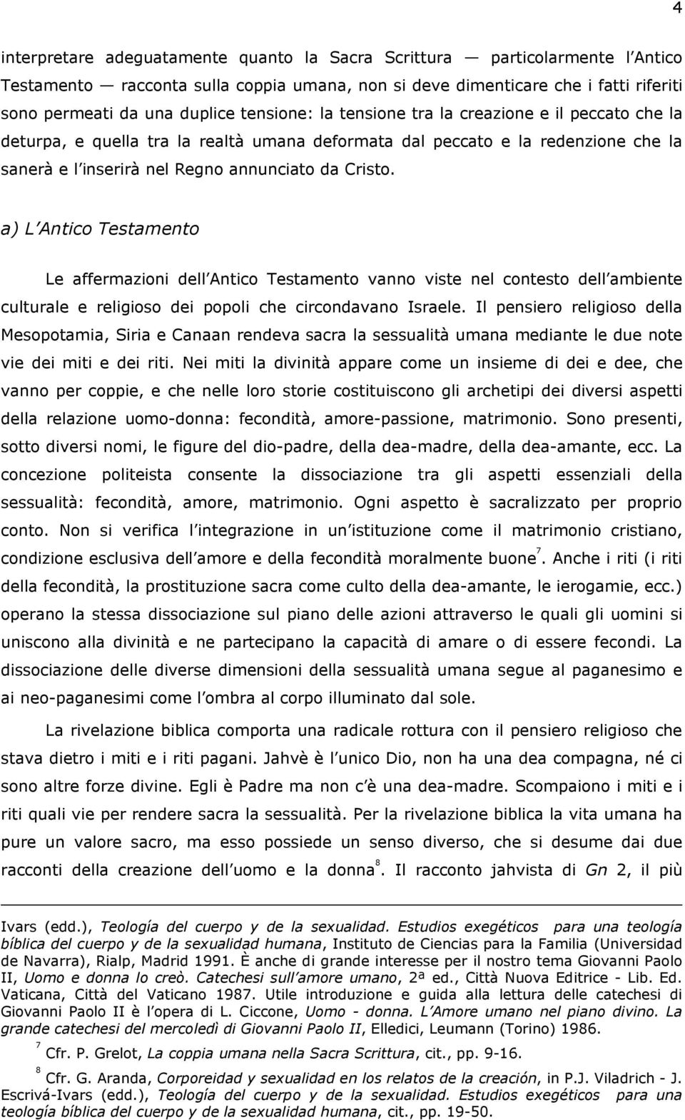 a) L Antico Testamento Le affermazioni dell Antico Testamento vanno viste nel contesto dell ambiente culturale e religioso dei popoli che circondavano Israele.