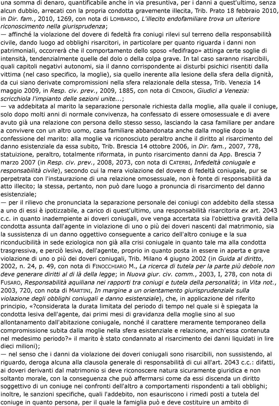 della responsabilità civile, dando luogo ad obblighi risarcitori, in particolare per quanto riguarda i danni non patrimoniali, occorrerà che il comportamento dello sposo «fedifrago» attinga certe