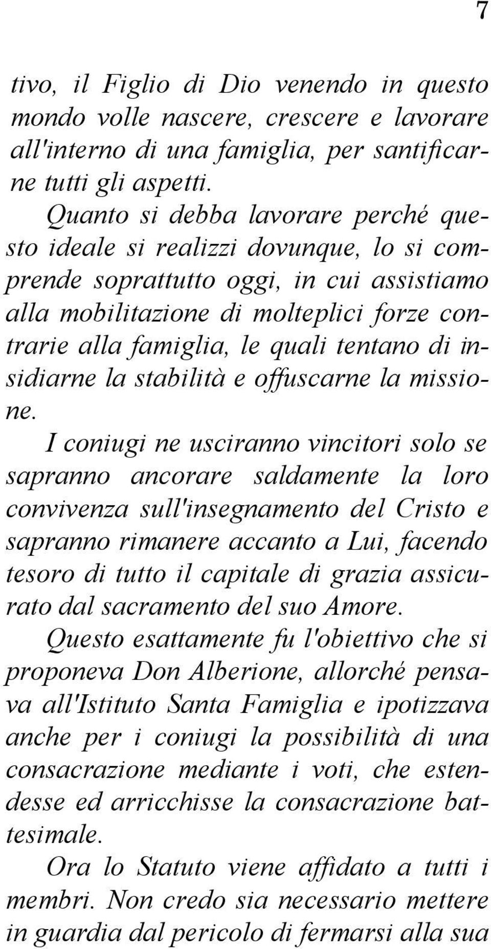 tentano di insidiarne la stabilità e offuscarne la missione.