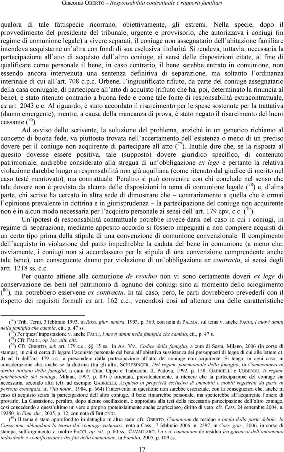 abitazione familiare intendeva acquistarne un altra con fondi di sua esclusiva titolarità.