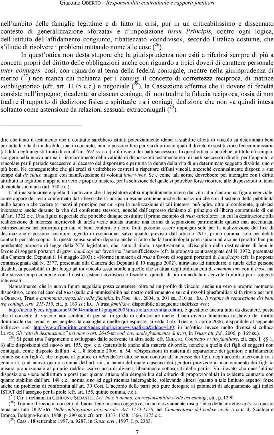 In quest ottica non desta stupore che la giurisprudenza non esiti a riferirsi sempre di più a concetti propri del diritto delle obbligazioni anche con riguardo a tipici doveri di carattere personale