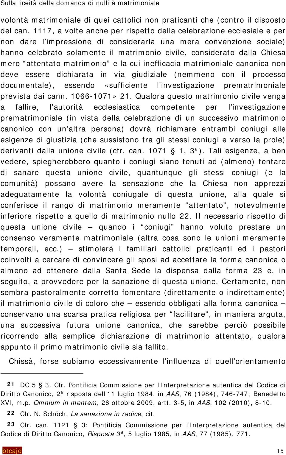 dalla Chiesa mero attentato matrimonio e la cui inefficacia matrimoniale canonica non deve essere dichiarata in via giudiziale (nemmeno con il processo documentale), essendo «sufficiente l