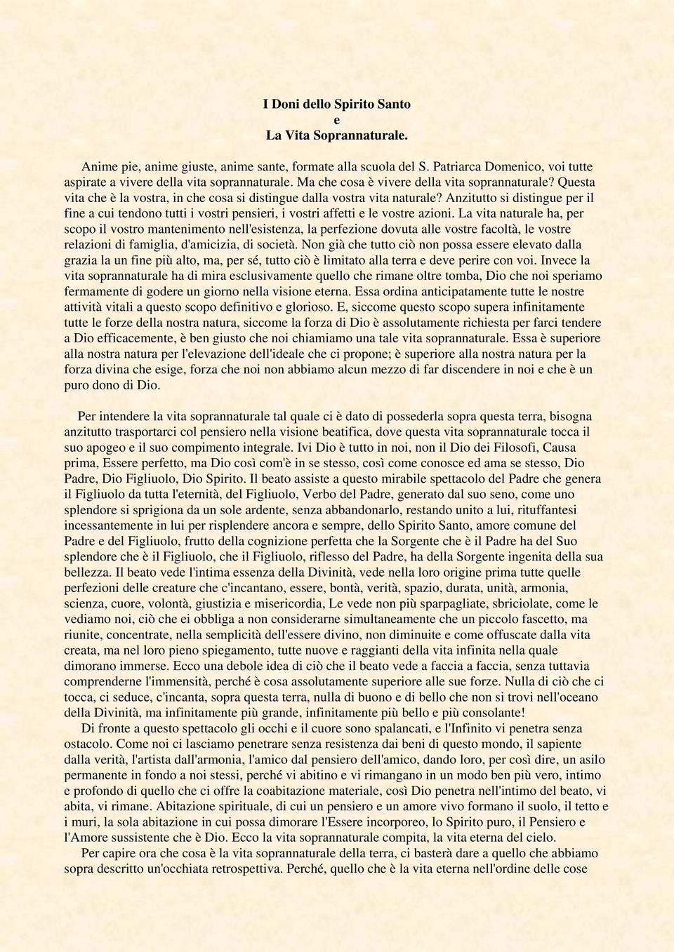 Anzitutto si distingue per il fine a cui tendono tutti i vostri pensieri, i vostri affetti e le vostre azioni.