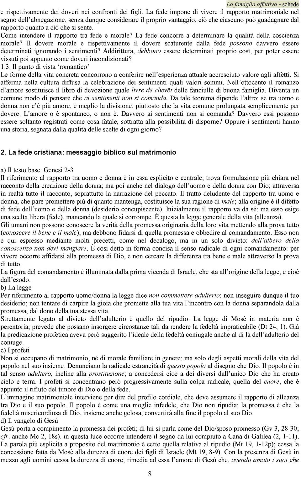 Come intendere il rapporto tra fede e morale? La fede concorre a determinare la qualità della coscienza morale?