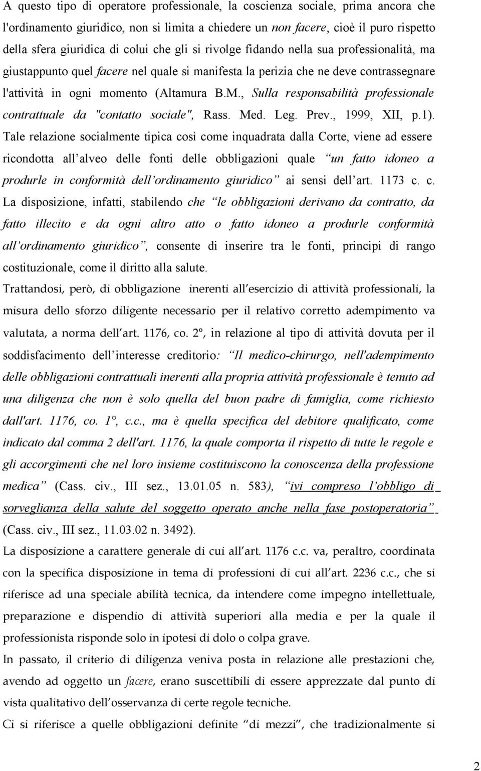 , Sulla responsabilità professionale contrattuale da "contatto sociale", Rass. Med. Leg. Prev., 1999, XII, p.1).