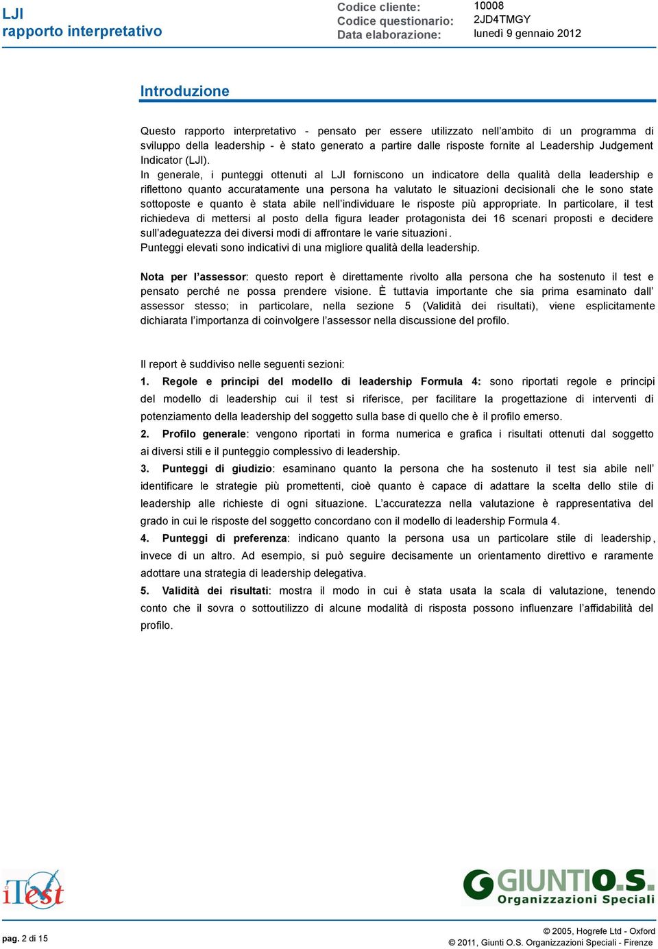 In generale, i punteggi ottenuti al LJI forniscono un indicatore della qualità della leadership e riflettono quanto accuratamente una persona ha valutato le situazioni decisionali che le sono state