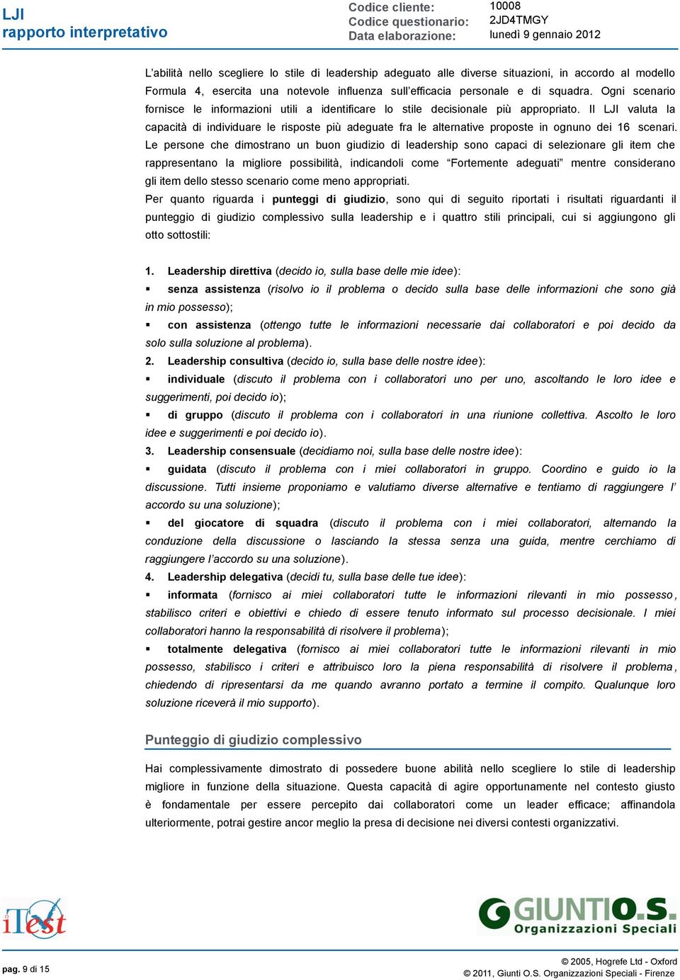 Il LJI valuta la capacità di individuare le risposte più adeguate fra le alternative proposte in ognuno dei 16 scenari.