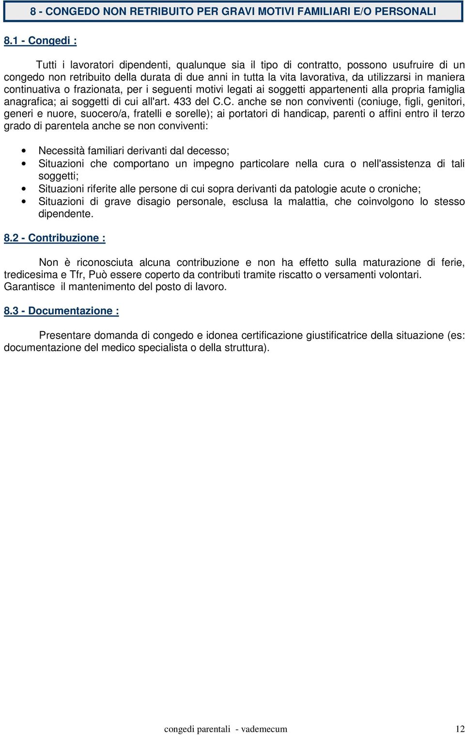 maniera continuativa o frazionata, per i seguenti motivi legati ai soggetti appartenenti alla propria famiglia anagrafica; ai soggetti di cui all'art. 433 del C.