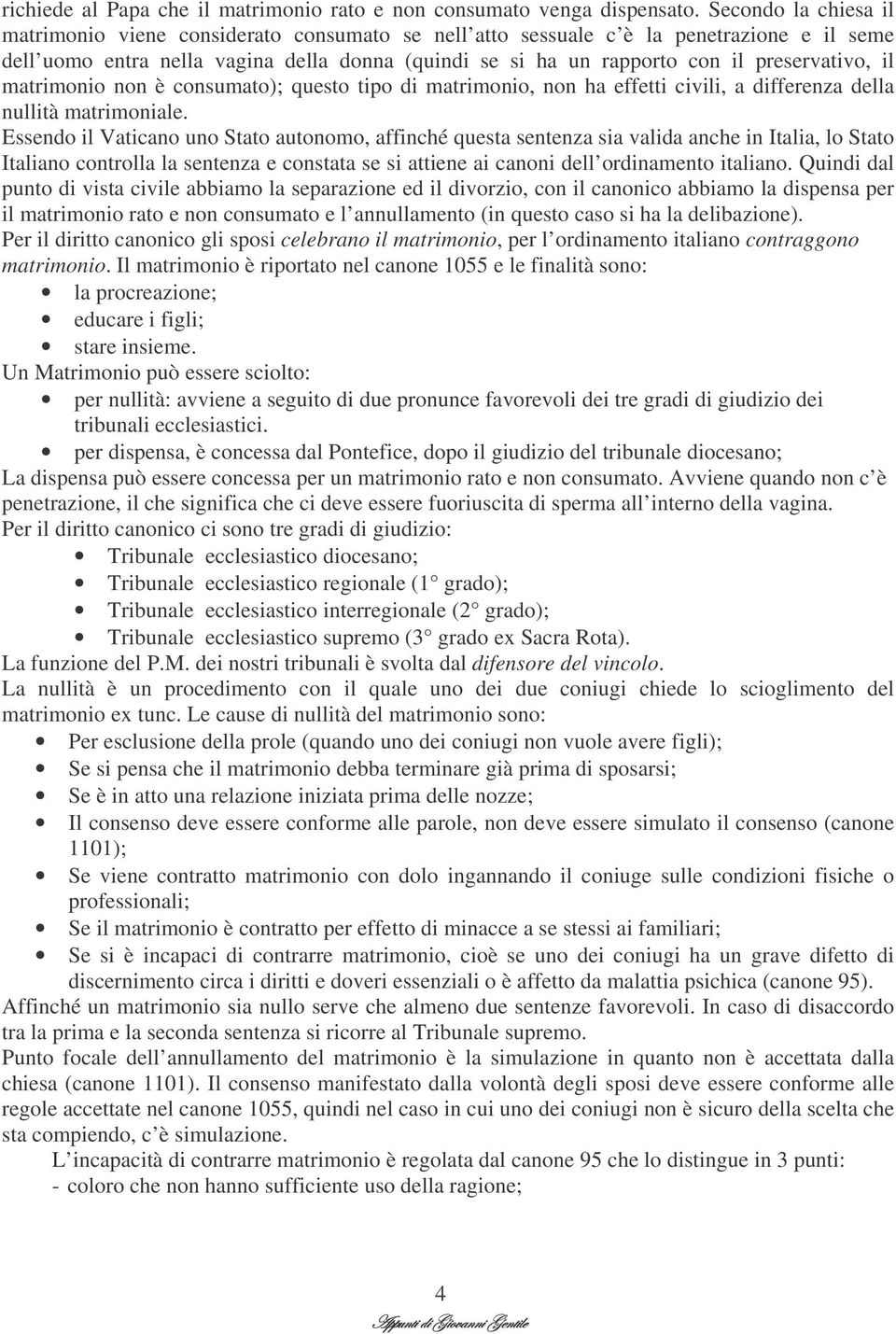 preservativo, il matrimonio non è consumato); questo tipo di matrimonio, non ha effetti civili, a differenza della nullità matrimoniale.