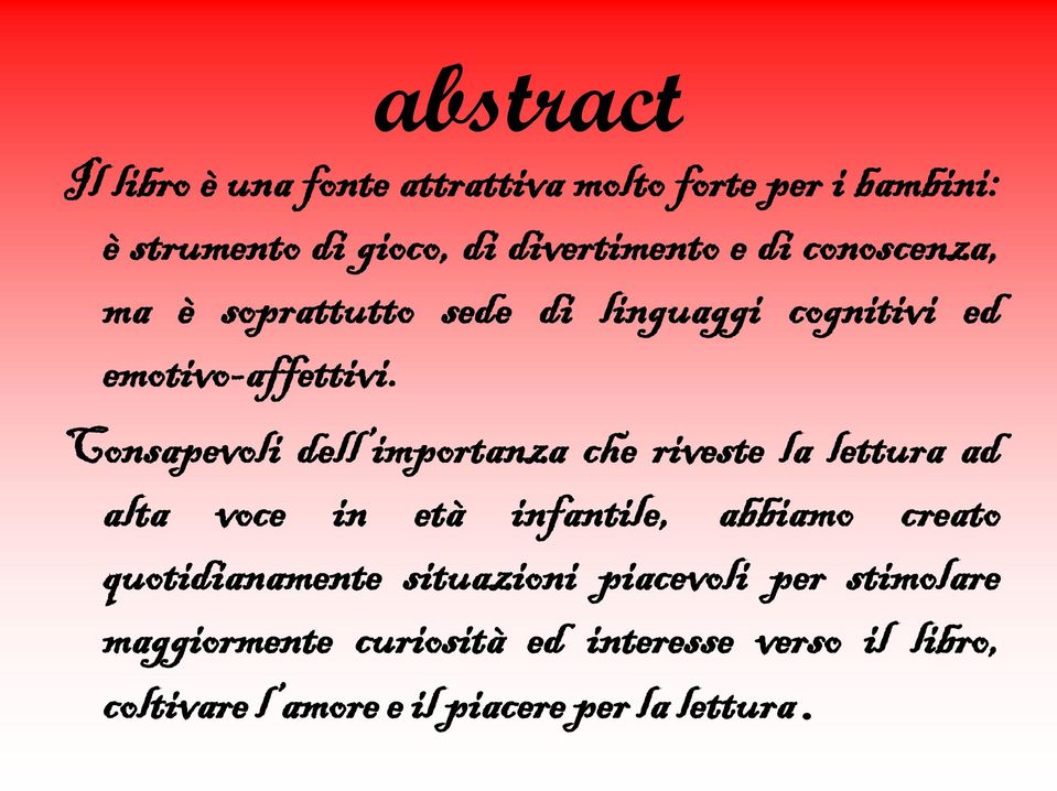 Consapevoli dell importanza che riveste la lettura ad alta voce in età infantile, abbiamo creato