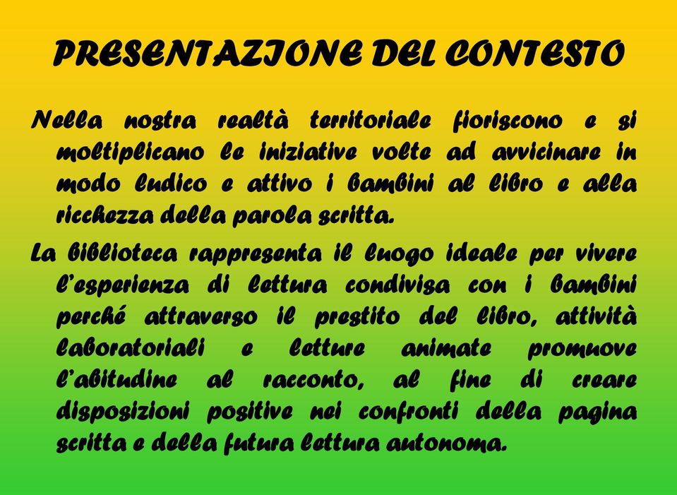 La biblioteca rappresenta il luogo ideale per vivere l esperienza di lettura condivisa con i bambini perché attraverso il prestito