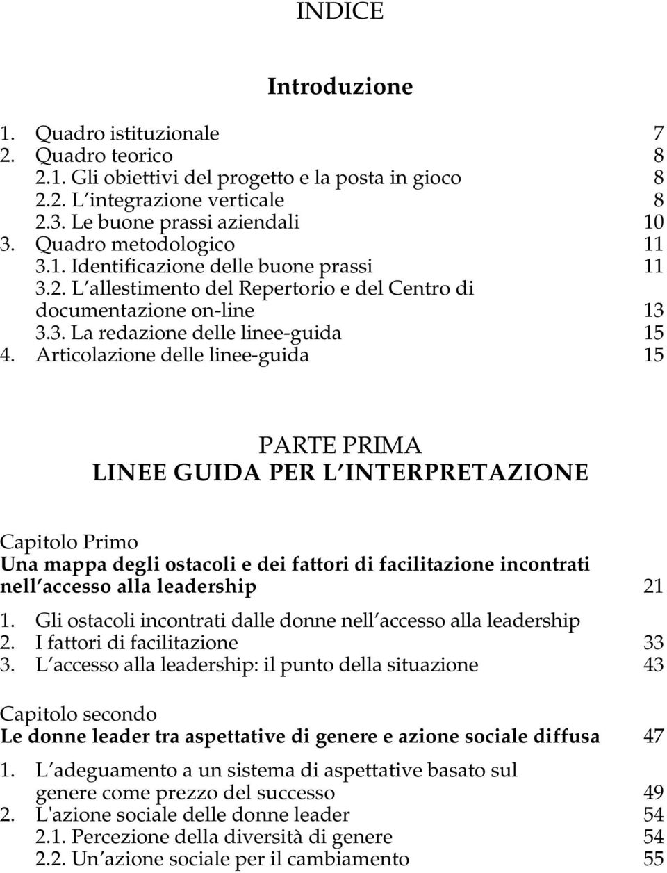 Articolazione delle linee-guida 15 PARTE PRIMA LINEE GUIDA PER L INTERPRETAZIONE Capitolo Primo Una mappa degli ostacoli e dei fattori di facilitazione incontrati nell accesso alla leadership 21 1.