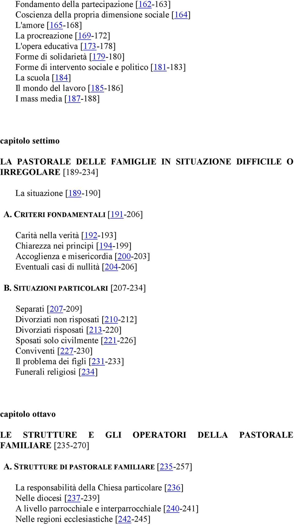 [189-234] La situazione [189-190] A CRITERI FO DAME TALI [191-206] Carità nella verità [192-193] Chiarezza nei principi [194-199] Accoglienza e misericordia [200-203] Eventuali casi di nullità