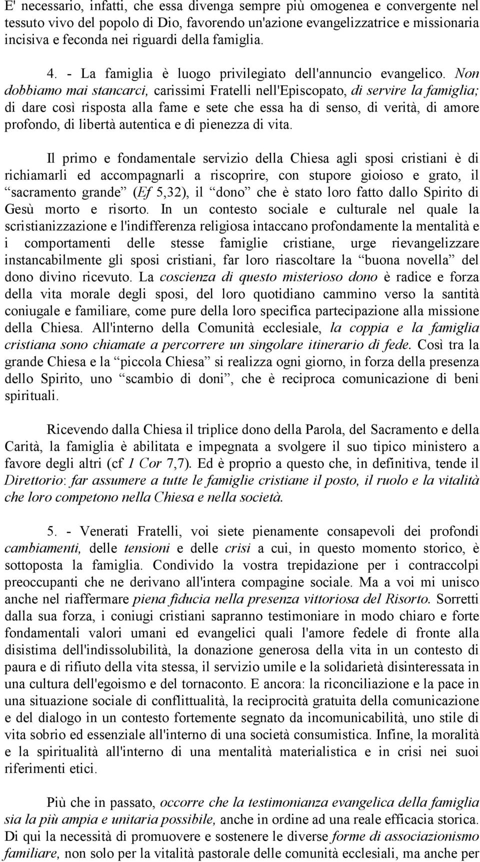 che essa ha di senso, di verità, di amore profondo, di libertà autentica e di pienezza di vita Il primo e fondamentale servizio della Chiesa agli sposi cristiani è di richiamarli ed accompagnarli a