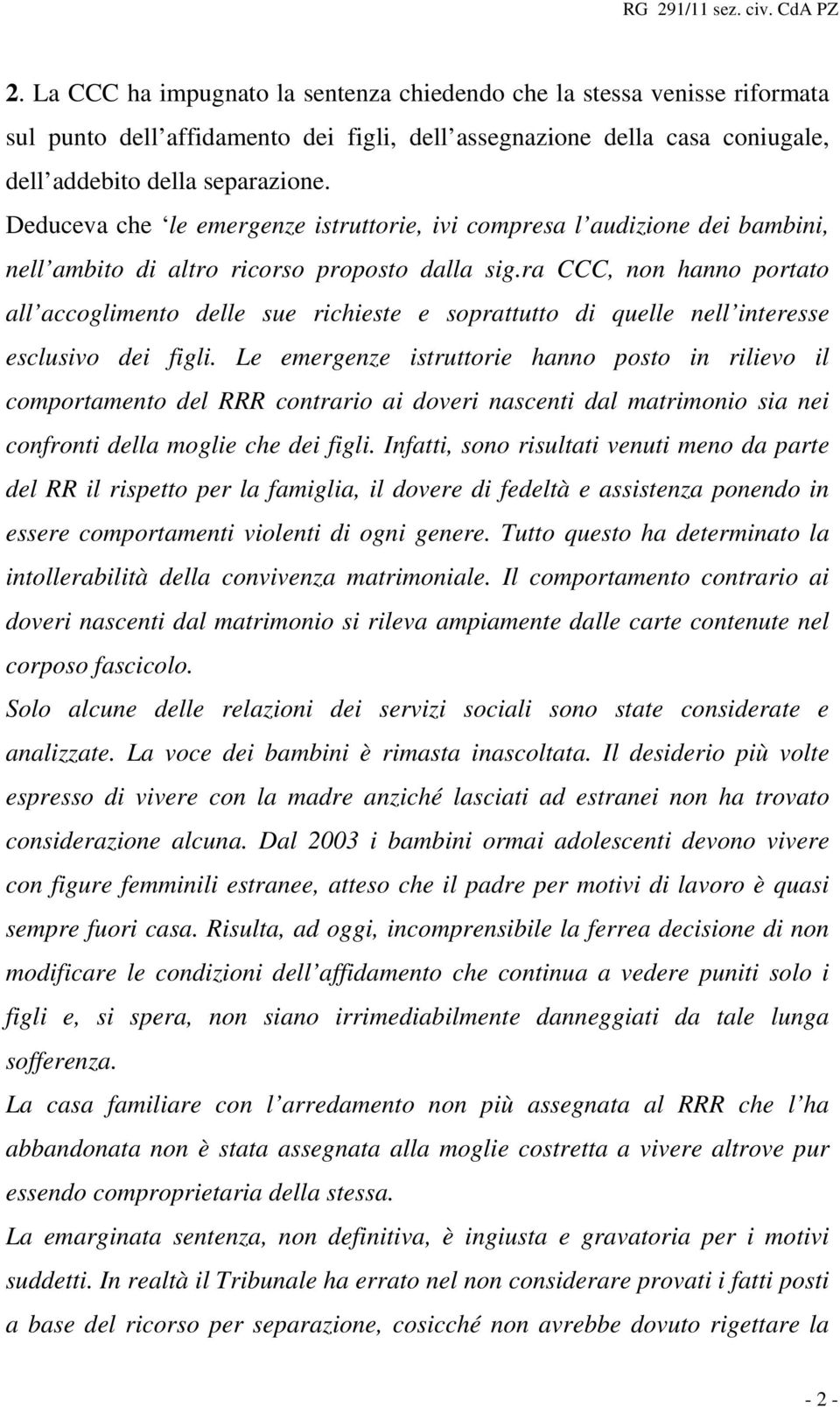 ra CCC, non hanno portato all accoglimento delle sue richieste e soprattutto di quelle nell interesse esclusivo dei figli.