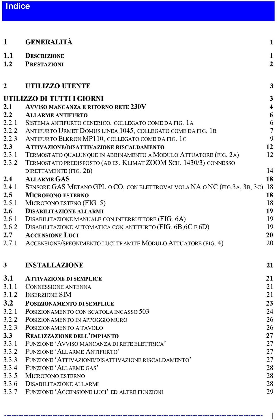 2A) 12 2.3.2 TERMOSTATO PREDISPOSTO (AD ES. KLIMAT ZOOM SCH. 1430/3) CONNESSO DIRETTAMENTE (FIG. 2B) 14 2.4 ALLARME GAS 18 2.4.1 SENSORE GAS METANO GPL O CO, CON ELETTROVALVOLA NA O NC (FIG.