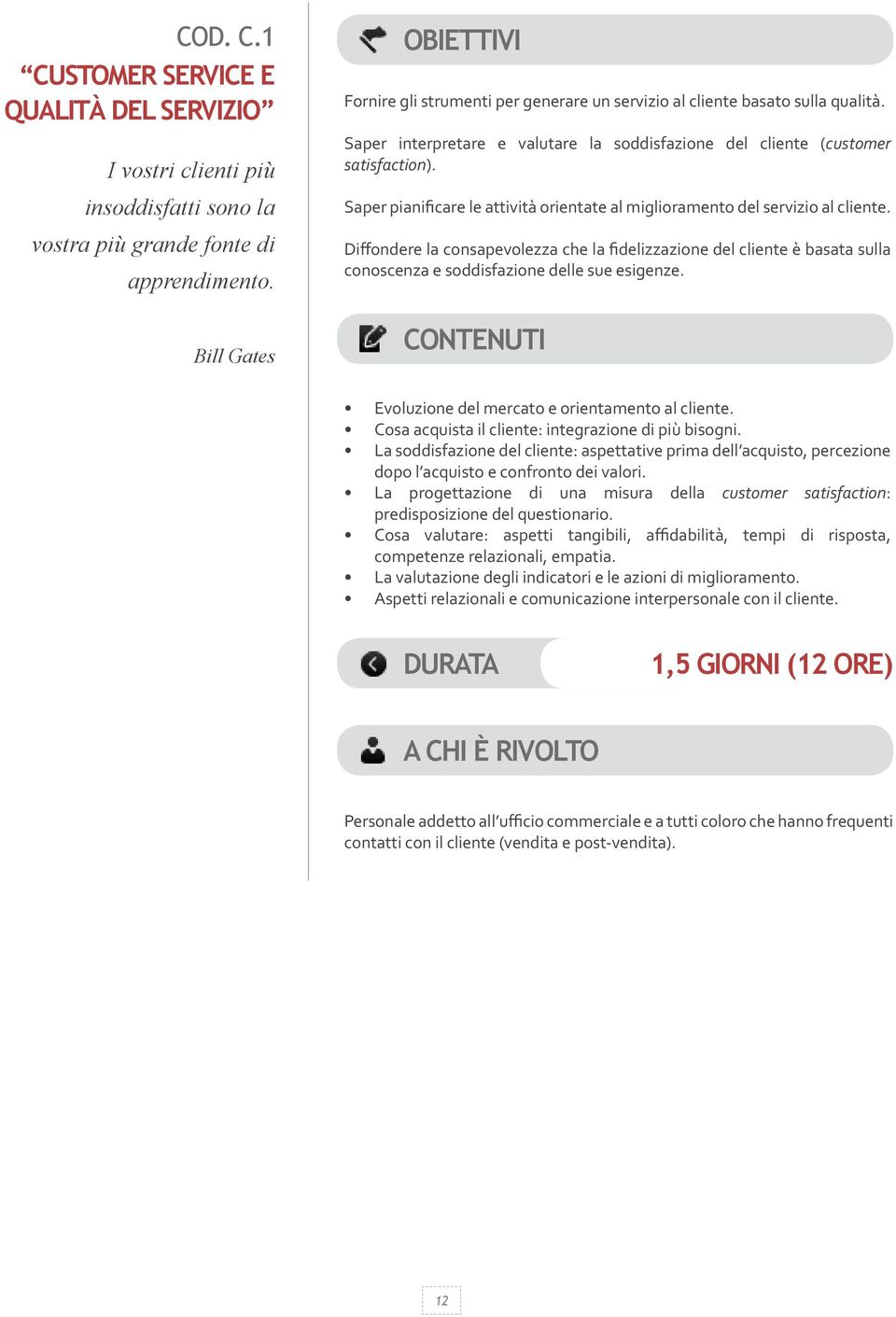 Saper pianificare le attività orientate al miglioramento del servizio al cliente.