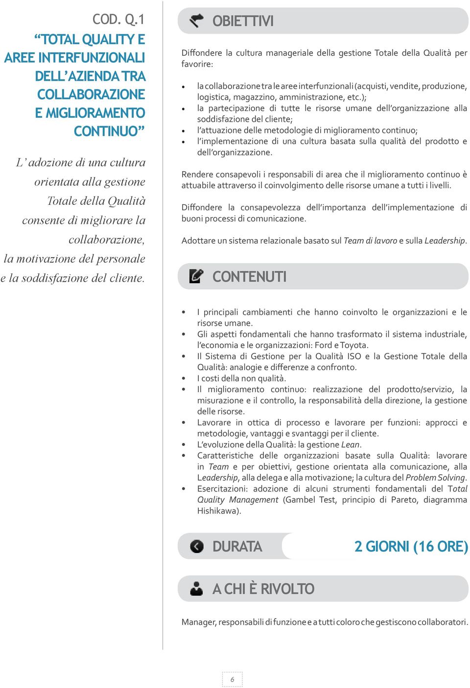 collaborazione, la motivazione del personale e la soddisfazione del cliente.