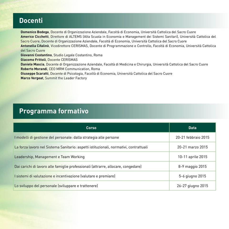 Docente di Programmazione e Controllo, Facoltà di Economia, Università Cattolica del Sacro Cuore Giovanni Costantino, Studio Legale Costantino, Roma Giacomo Frittoli, Docente CERISMAS Daniele Mascia,