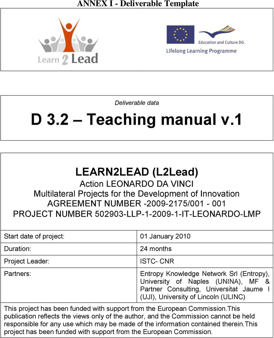 date of project: 01 January 2010 Duration: Project Leader: Partners: 24 months ISTC- CNR Entropy Knowledge Network Srl (Entropy), University of Naples (UNINA), MF & Partner Consulting, Universitat